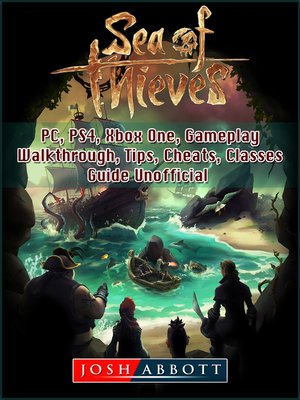 cover image of Sea of Thieves, PC, PS4, Xbox One, Gameplay, Walkthrough, Tips, Cheats, Classes, Guide Unofficial